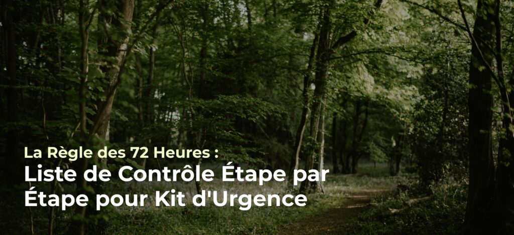 La Règle des 72 Heures : Liste de Contrôle Étape par Étape pour Kit d'Urgence